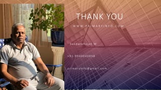 FABRIKAM
THANK YOU
W W W . P R I M A R Y I N F O . C O M
S u n d a ra R a j a n M
+ 9 1 - 9 9 4 0 0 4 3 8 9 8
p r i m a r y i n fo @ g m a i l . c o m
 