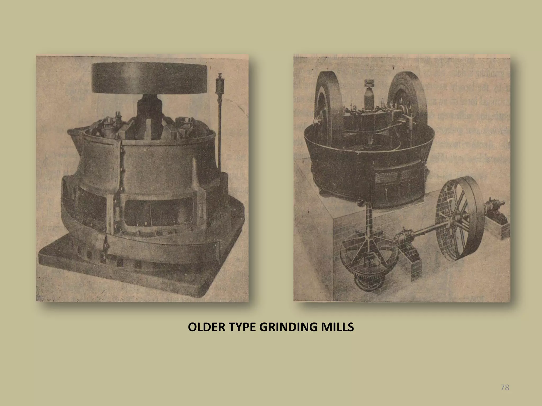 78
OLDER TYPE GRINDING MILLS
 