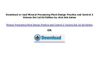 Download or read Mineral Processing Plant Design Practice and Control 2
Volume Set 1st Ed Edition by click link below
Mineral Processing Plant Design Practice and Control 2 Volume Set 1st Ed Edition
OR
 