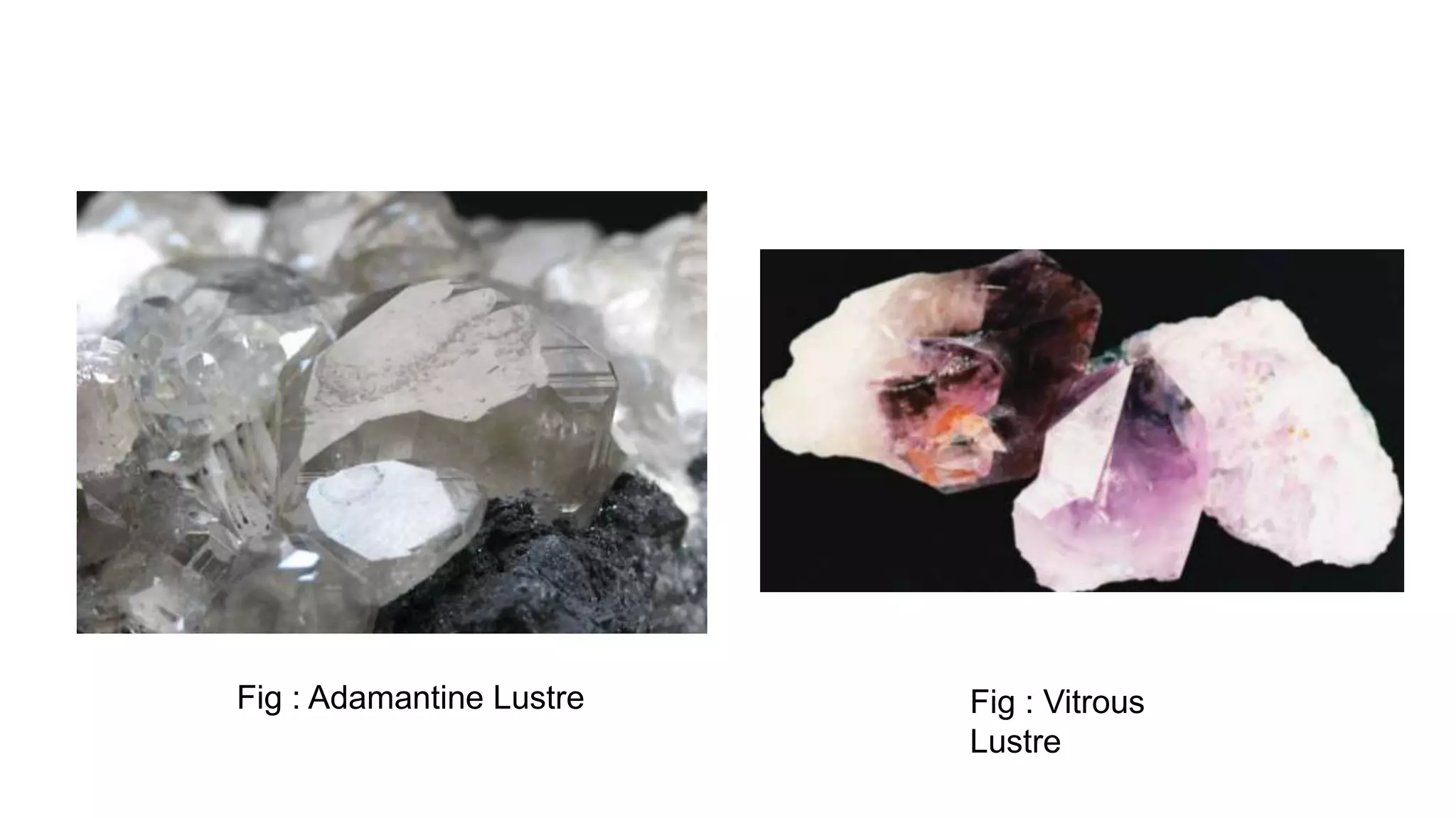 Fig : Vitrous
Lustre
Fig : Adamantine Lustre
 