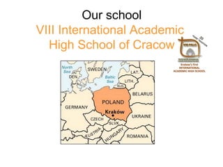 Our school
VIII International Academic
High School of Cracow
