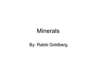 Minerals  By: Rabbi Goldberg  