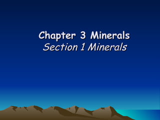 Chapter 3 Minerals Section 1 Minerals 
