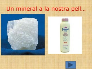 Un mineral a la nostra pell…
 
