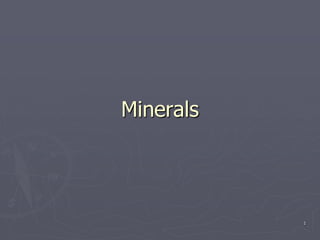 1
Minerals
 