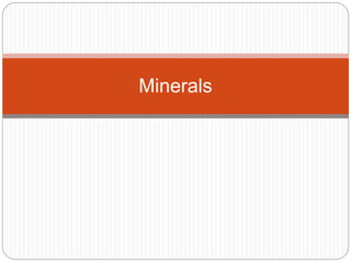 Minerals
 