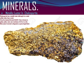 MINERALS.➢ Metallic Luster In Chalcopyrite.
 