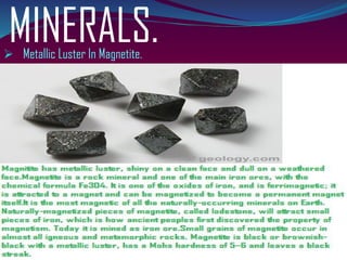MINERALS.➢ Metallic Luster In Magnetite.
 