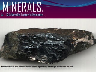 MINERALS.➢ Sub Metallic Luster In Hematite.
 