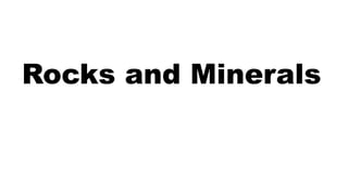 Rocks and Minerals
 