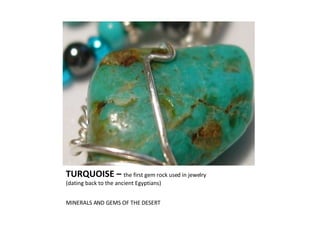 TURQUOISE –  the first gem rock used in jewelry  (dating back to the ancient Egyptians) ,[object Object]