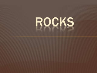 ROCKS
 
