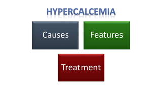 Causes Features
Treatment
 