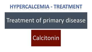 Treatment of primary disease
Calcitonin
 