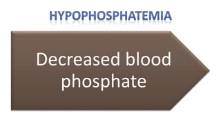 Decreased blood
phosphate
 