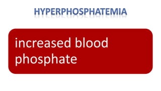 increased blood
phosphate
 
