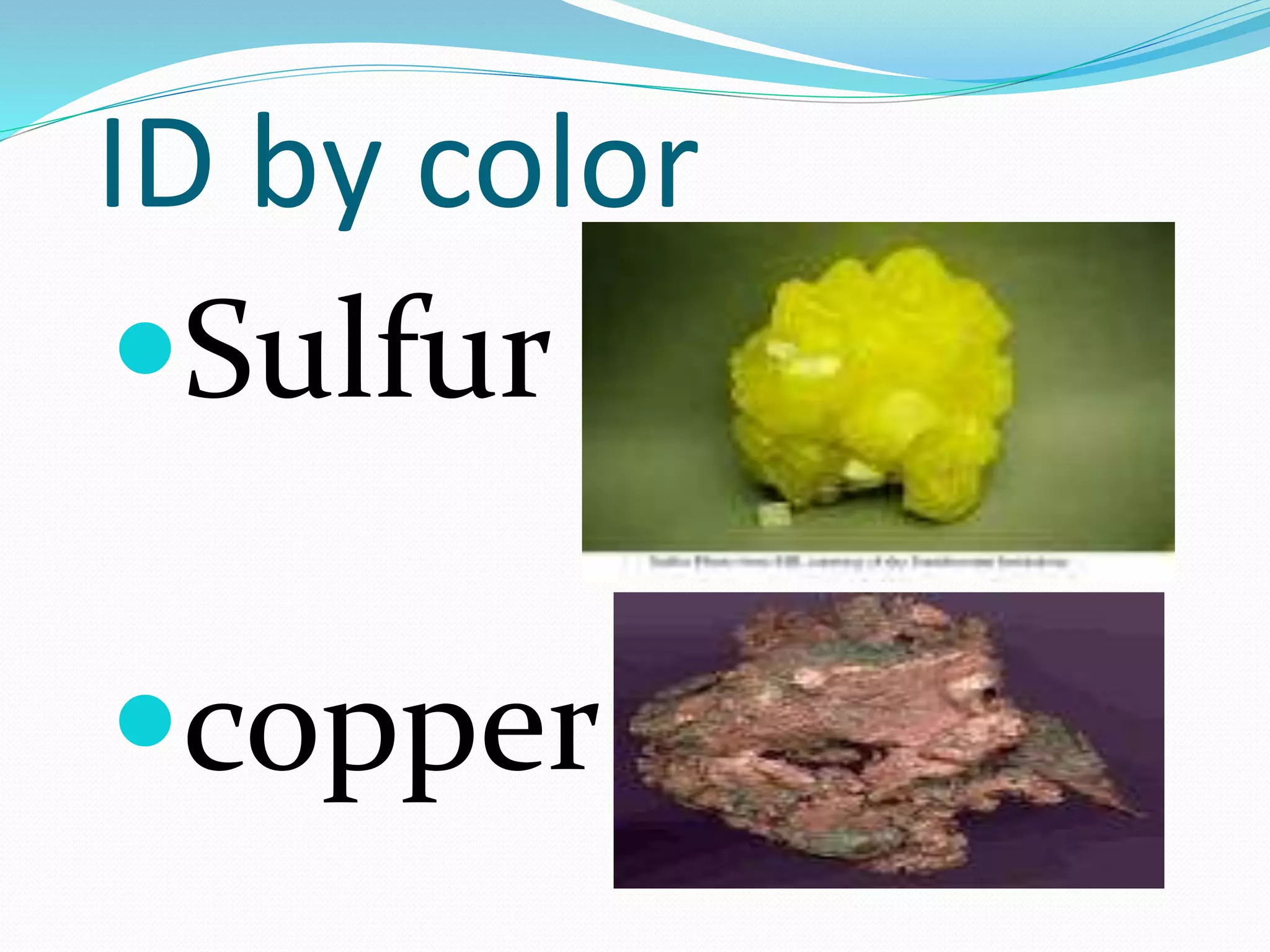 ID by color
Sulfur
copper
 