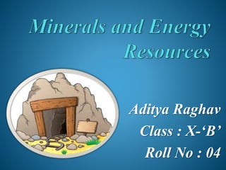 Aditya Raghav
Class : X-‘B’
Roll No : 04
 