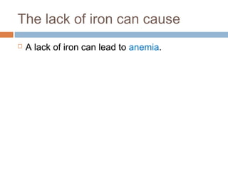 The lack of iron can cause


A lack of iron can lead to anemia.

 