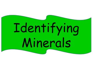 Identifying 
Minerals 
 