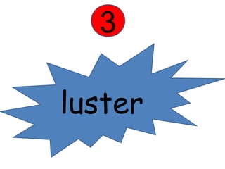 3 
luster 
 