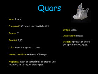 Mica MoscovitaNom: Mica Moscovita.Composició: Per potassi i alumini.Duresa: 2 – 2’5.Densitat: 2’83Color: BlancaForma Cristal·lina: Cristalls tabulars.Propietats: Brillantor nacrada.Origen: Índia , Pakistan, Brasil  i Estats Units.Classificació: Silicats.Utilitats: S’ utilitza com a aïllant elèctric i com a aïllant tèrmic.