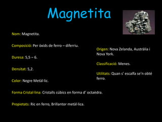 BlendaNom: Blenda.Composició: Per sulfur de zinc. Duresa: 2,5 – 3.Densitat: 3,9 – 4,1.Color: Groguenc i Negre.Forma Cristal·lina: Cúbica.Propietats: Poc ferro.Origen: A l’ índia i a Alemanya.Classificació: Menes.Utilitats: Industrialment es el principal component del zinc.