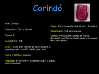 HematitesNom: Hematites.Composició: Per òxid de ferro.Duresa: 5 – 6.Densitat: 6,2 – 6,3.Color: Vermell Fosc.Forma Cristal·lina: Cristalls tabulars en forma de romboide.Propietats: Mineral metal·lífer de ferro.Origen: Suïssa, Brasil, Austràlia, Noruega, Regne Unit, Àustria, Itàlia.Classificació: Menes.Utilitats: Se n’ extreu ferro.