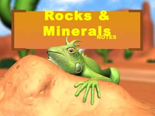 Rocks &
MineralsNOTES
 