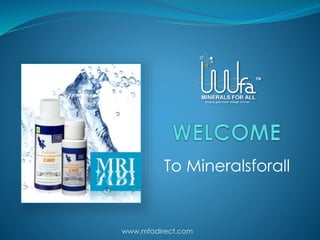 To Mineralsforall
www.mfadirect.com
 