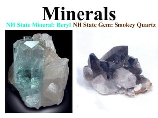 Minerals NH State Mineral: Beryl NH State Gem: Smokey Quartz 