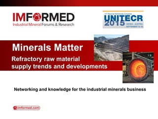 Minerals Matter
Refractory raw material
supply trends and developments
Networking and knowledge for the industrial minerals business
 