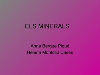 ELS MINERALS Anna Bergua Piqué Helena Montoliu Cases 