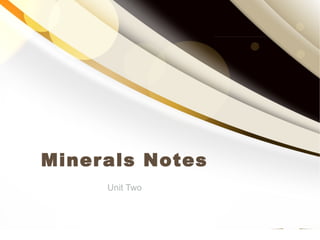 Unit Two
Minerals Notes
 