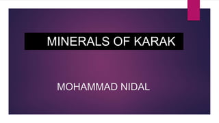MOHAMMAD NIDAL
MINERALS OF KARAK
 