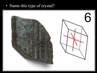 • Name this type of crystal?
6
 