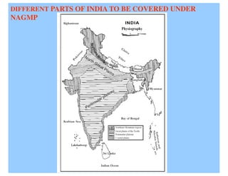 DIFFERENT PARTS OF INDIA TO BE COVERED UNDER
NAGMP
 