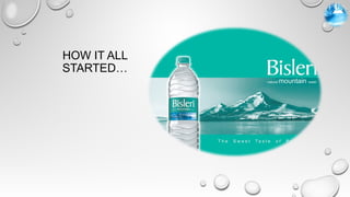 HOW IT ALL
STARTED…
 