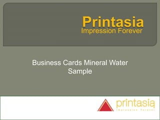 Impression Forever
Business Cards Mineral Water
Sample
 