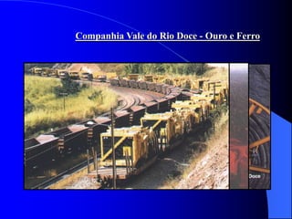 Companhia Vale do Rio Doce - Ouro e Ferro
 