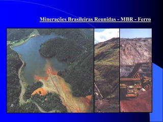 Minerações Brasileiras Reunidas - MBR - Ferro
 