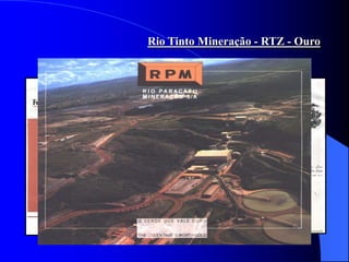 Rio Tinto Mineração - RTZ - Ouro
 