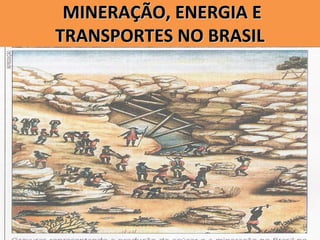 MINERAÇÃO, ENERGIA EMINERAÇÃO, ENERGIA E
TRANSPORTES NO BRASILTRANSPORTES NO BRASIL
 