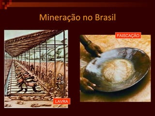 Mineração no Brasil LAVRA FAISCAÇÃO 