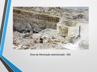 Área de Mineração abandonada - MG
 