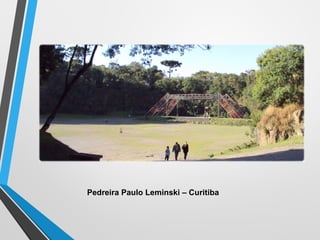 Pedreira Paulo Leminski – Curitiba
 