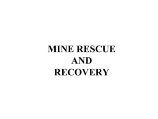 MINE RESCUE
AND
RECOVERY
 