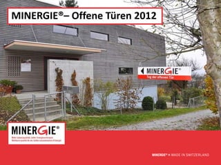 MINERGIE®– Offene Türen 2012




                               www.minergie.ch
 