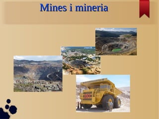 Mines i mineria
 