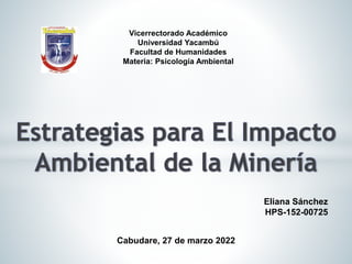 Vicerrectorado Académico
Universidad Yacambú
Facultad de Humanidades
Materia: Psicología Ambiental
Eliana Sánchez
HPS-152-00725
Cabudare, 27 de marzo 2022
 